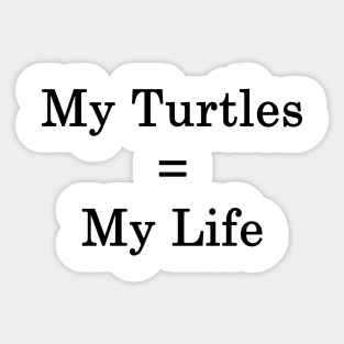 My Turtles = My Life Sticker